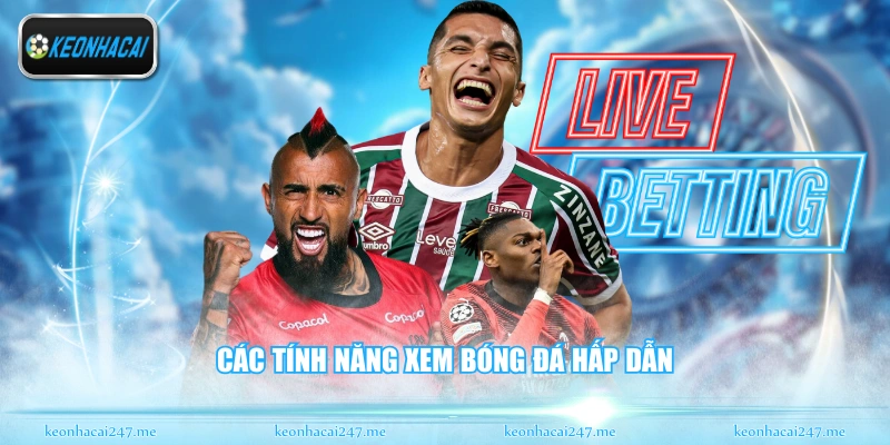 Các tính năng xem bóng đá hấp dẫn