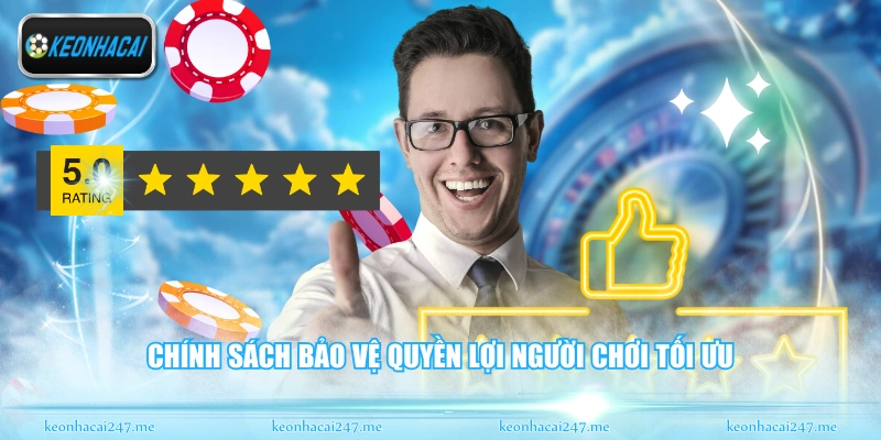 Chính sách bảo vệ quyền lợi người chơi tối ưu