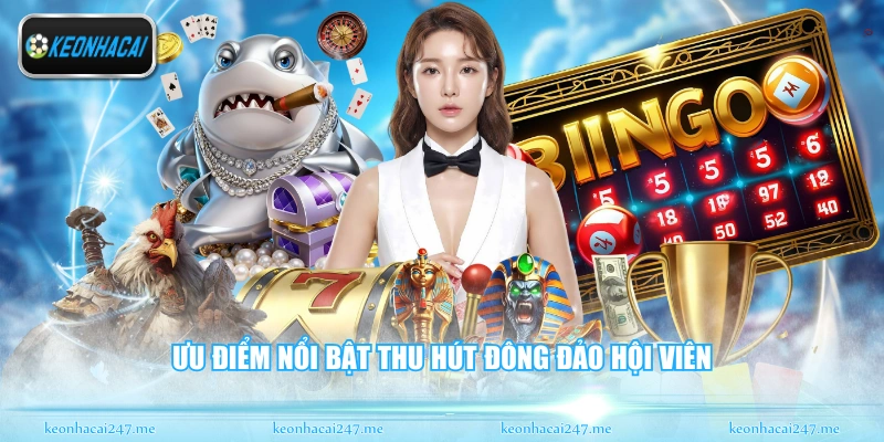 Ưu điểm nổi bật thu hút đông đảo hội viên